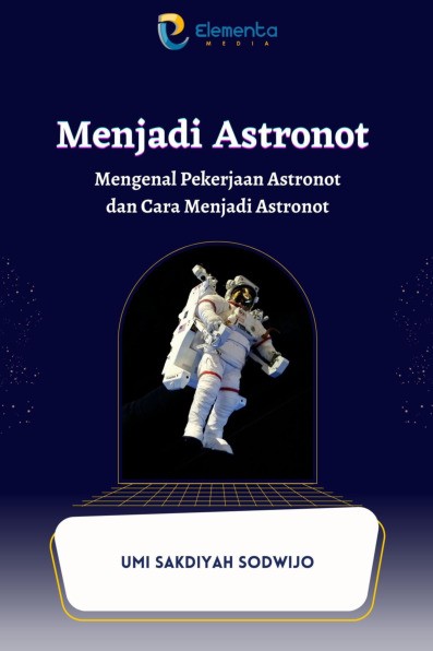 Menjadi Astronot: Mengenal Pekerjaan Astronot dan Cara Menjadi Astronot